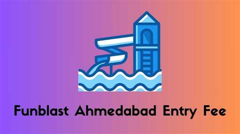 Funblast Ahmedabad Entry Fee 2024 (Ticket Price) Ticket .